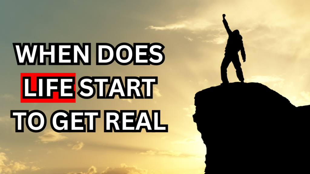 When Does Life Start to Get Real
